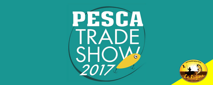 Saiba tudo o que rolou no Pesca Trade Show 2017                  
